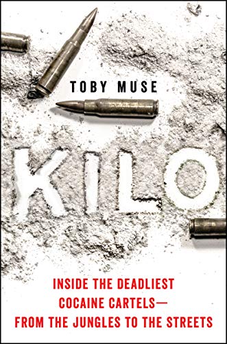 cover image Kilo: Inside the Deadliest Cocaine Cartels—From the Jungles to the Streets