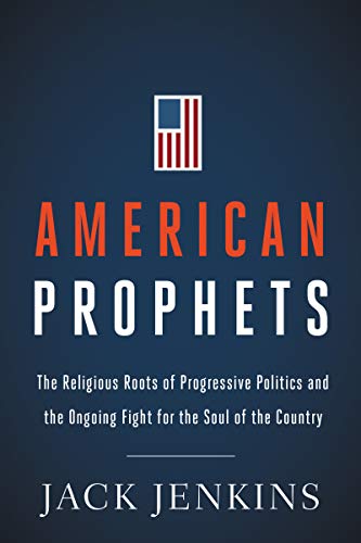 cover image American Prophets: The Religious Roots of Progressive Politics and the Ongoing Fight for the Soul of the Country