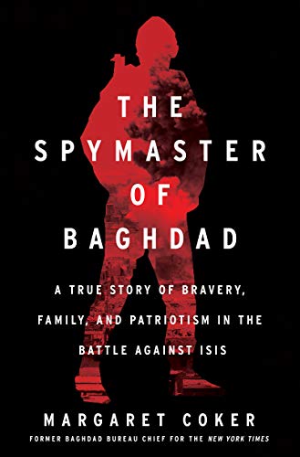 cover image The Spymaster of Baghdad: A True Story of Bravery, Family, and Patriotism in the Battle Against ISIS