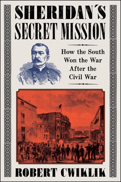 cover image Sheridan’s Secret Mission: How the South Won the War After the Civil War