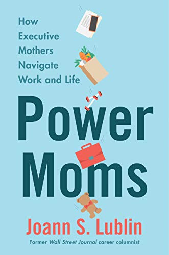 cover image Power Moms: How Executive Mothers Navigate Work and Life