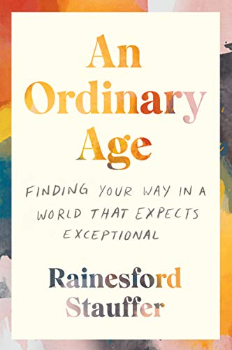 cover image An Ordinary Age: Finding Your Way in a World that Expects the Exceptional