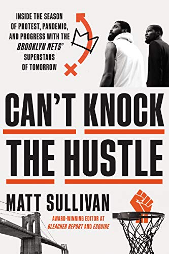 cover image Can’t Knock the Hustle: Inside the Season of Protest, Pandemic, and Progress with the Brooklyn Nets’ Superstars of Tomorrow 