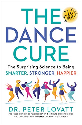 cover image The Dance Cure: The Surprising Science to Being Smarter, Stronger, Happier