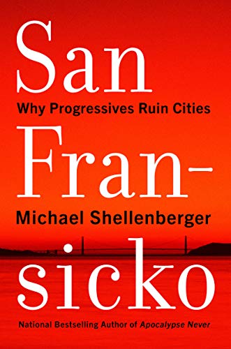 cover image San Fransicko: Why Progressives Ruin Cities