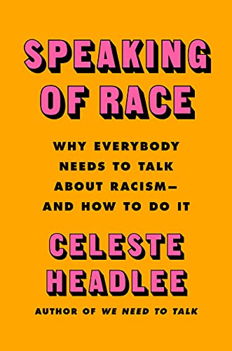 cover image Speaking of Race: Why Everybody Needs to Talk About Racism—and How to Do It