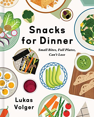 cover image Snacks for Dinner: Small Bites, Full Plates, Good Times