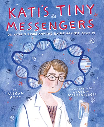 cover image Kati’s Tiny Messengers: Dr. Katalin Karikó and the Battle Against Covid-19