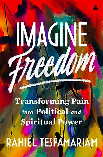 cover image Imagine Freedom: Transforming Pain into Political and Spiritual Power