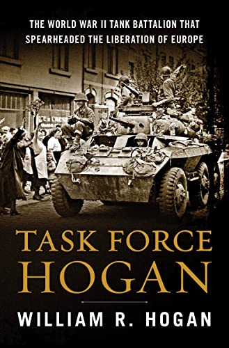 cover image Task Force Hogan: The World War II Tank Battalion That Spearheaded the Liberation of Europe