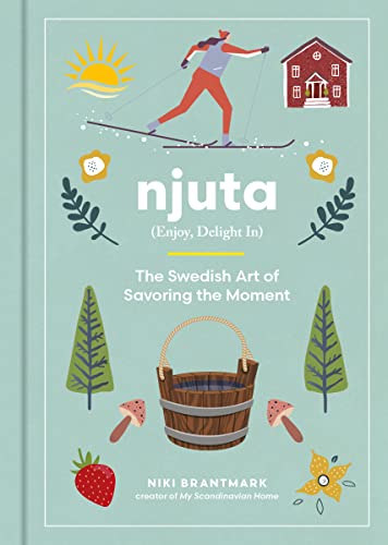cover image Njuta: Enjoy, Delight In: The Swedish Art of Savoring the Moment