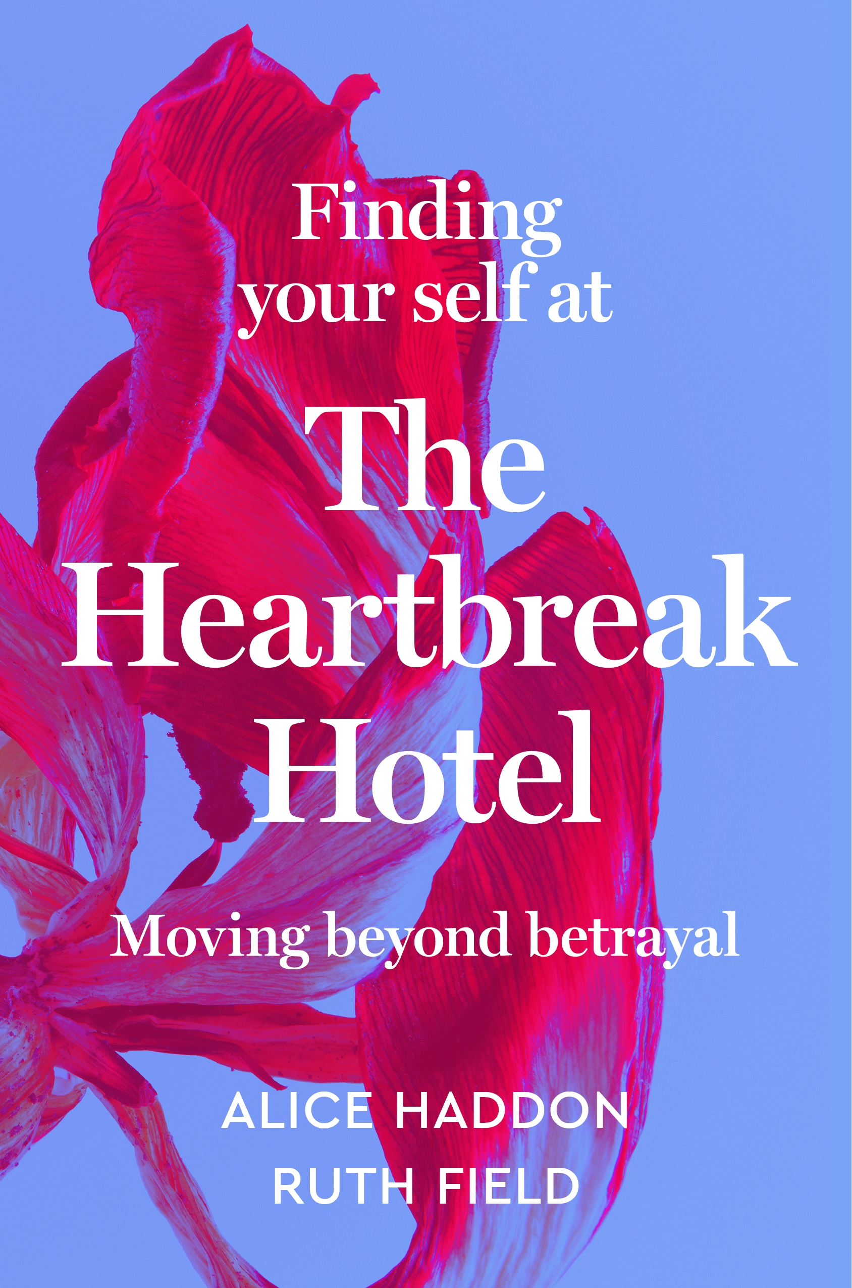 cover image Finding Your Self at the Heartbreak Hotel: Moving Beyond Betrayal