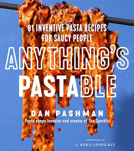 cover image Anything’s Pastable: 81 Inventive Pasta Recipes for Saucy People