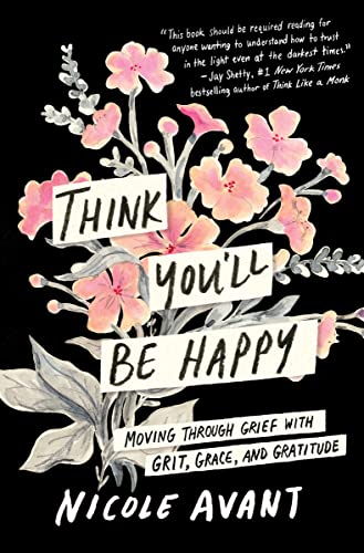 cover image Think You’ll Be Happy: Moving Through Grief with Grit, Grace, and Gratitude