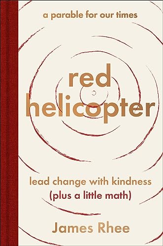 cover image Red Helicopter—a Parable for Our Times: Lead Change with Kindness (Plus a Little Math)