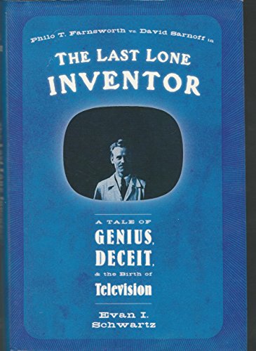 cover image THE LAST LONE INVENTOR: A Tale of Genius, Deceit, and the Birth of Television