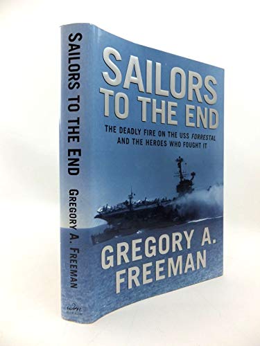 cover image SAILORS TO THE END: The Deadly Fire on the U.S.S. Forrestal
 and the Heroes Who Fought It