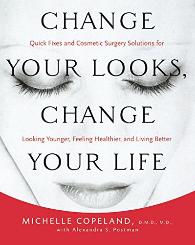 cover image Change Your Looks, Change Your Life: Quick Fixes and Cosmetic Surgery Solutions for Looking Younger, Feeling Healthier, and Living Better