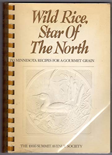 cover image Wild Rice, Star of the North: 150 Minnesota Recipes for a Gourmet Grain