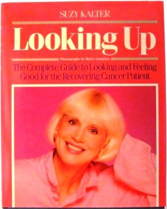 cover image Looking Up: The Complete Guide to Looking and Feeling Good for the Recovering Cancer Patient