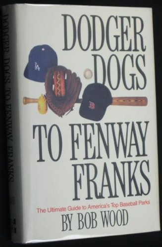 cover image Dodger Dogs to Fenway Franks: And All the Wieners in Between