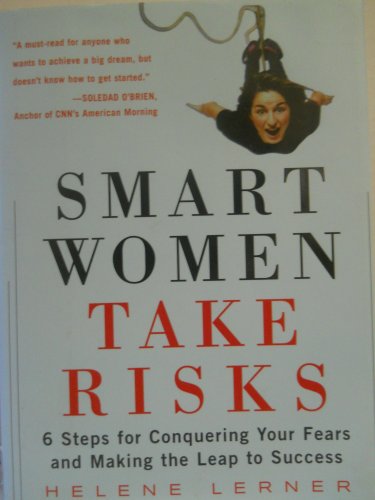 cover image Smart Women Take Risks: Six Steps for Conquering Your Fears and Making the Leap to Success