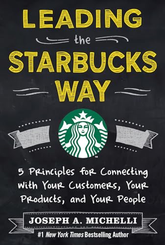 cover image Leading the Starbucks Way: 
5 Principles for Connecting with Your Customers, Your Products, and Your People