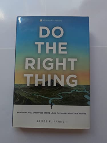 cover image Do the Right Thing: How Dedicated Employees Create Loyal Customers and Large Profits