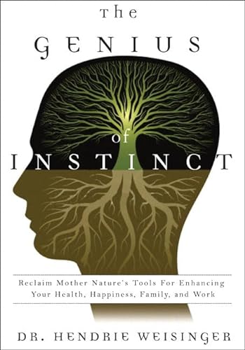 cover image The Genius of Instinct: Reclaim Mother Nature's Tools for Enhancing Your Health, Happiness, Family, and Work