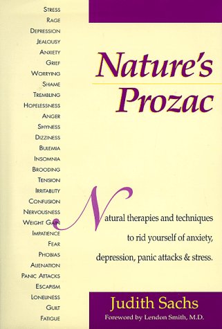 cover image Nature's Prozac: Natural Therapies and Techniques to Rid Yourself of Anxiety, Depression, Panic Attacks & Stress