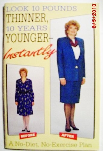 cover image Look 10 Pounds Thinner, 10 Years Younger--Instantly: A No-Diet, No Exercise Plan