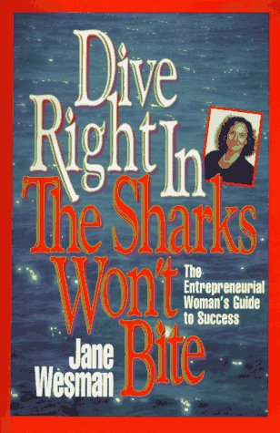 cover image Dive Right In-The Sharks Won't Bite: The Entrepreneurial Woman's Guide to Success