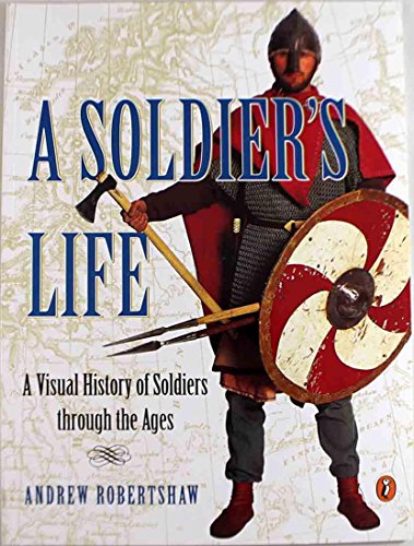 cover image A Soldier's Life: A Visual History of Soldiers Through the Ages