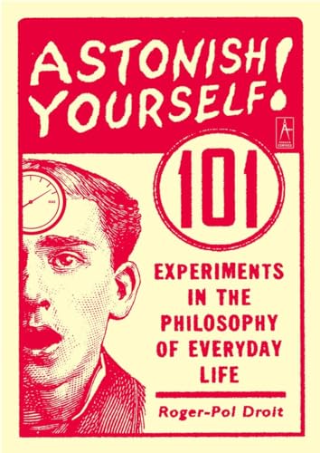 cover image Astonish Yourself: 101 Experiments in the Philosophy of Everyday Life