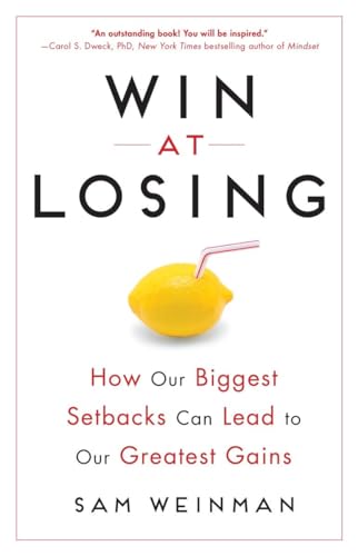 cover image Win at Losing: How Our Biggest Setbacks Can Lead to Our Greatest Gains 