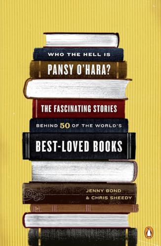 cover image Who the Hell Is Pansy O'Hara?: The Fascinating Stories Behind 50 of the World's Best-Loved Books