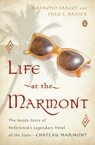 cover image Life at the Marmont: The inside Story of Hollywood’s Legendary Hotel of the Stars—Chateau Marmont