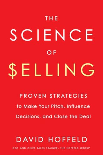 cover image The Science of Selling: Proven Strategies to Make Your Pitch, Influence Decisions, and Close the Deal
