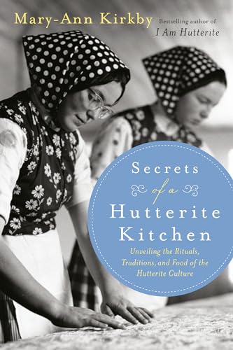 cover image Secrets of a Hutterite Kitchen: Unveiling the Rituals, Traditions, and Food of the Hutterite Culture