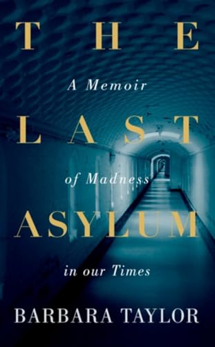cover image The Last Asylum: A Memoir of Madness in Our Times