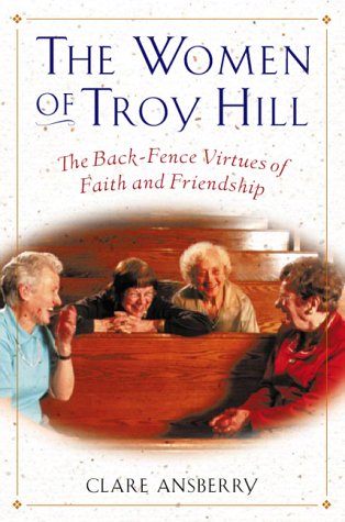 cover image The Women of Troy Hill: The Back-Fence Virtues of Faith and Friendship
