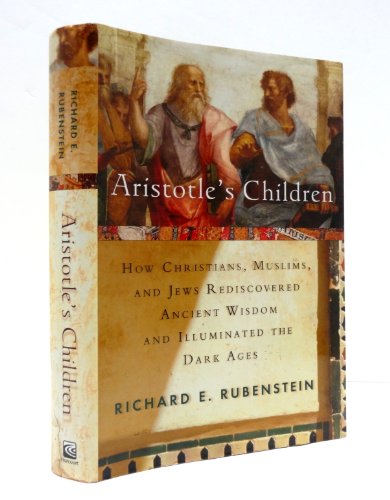 cover image ARISTOTLE'S CHILDREN: How Christians, Muslims, and Jews Rediscovered Ancient Wisdom and Illuminated the Dark Ages