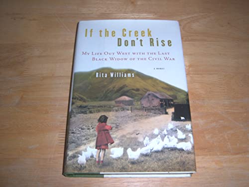 cover image If the Creek Don't Rise: My Life Out West with the Last Black Widow of the Civil War