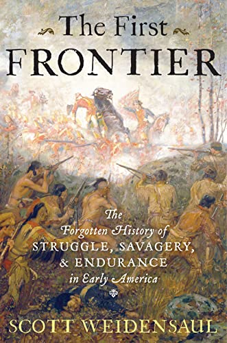 cover image The First Frontier: The Forgotten History of Struggle, Savagery, & Endurance in Early America