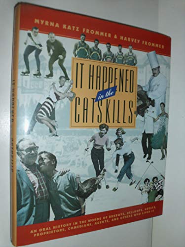 cover image It Happened in the Catskills: An Oral History in the Words of Busboys, Bellhops, Guests, Proprietors, Comedians, Agents, and Others Who Lived It