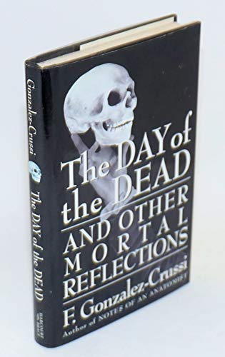 cover image The Day of the Dead: And Other Mortal Reflections