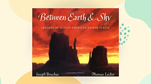 cover image Between Earth & Sky: Legends of Native American Sacred Places