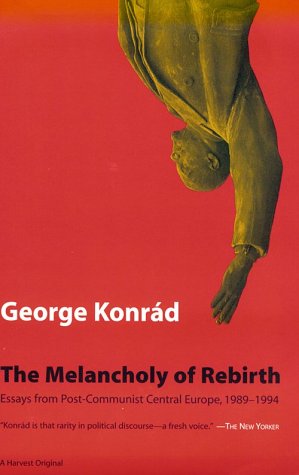 cover image Melancholy of Rebirth: Essays from Post-Communist Central Europe, 1989-1994