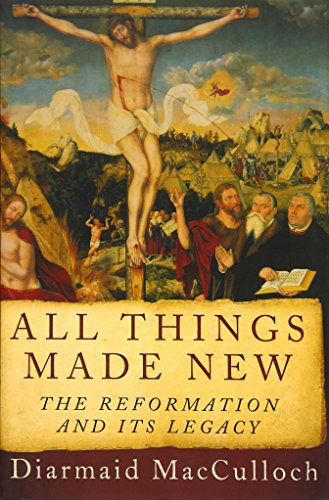 cover image All Things Made New: The Reformation and Its Legacy