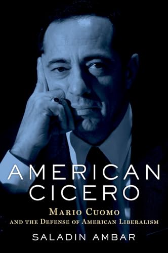 cover image American Cicero: Mario Cuomo and the Defense of American Liberalism 